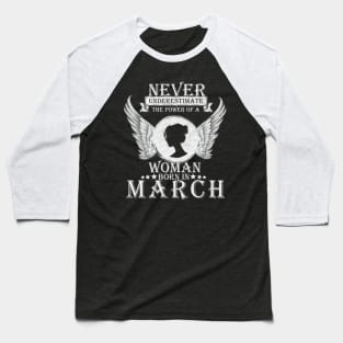 Never Underestimate The Power Of A Woman Born In March Costume Gift Baseball T-Shirt